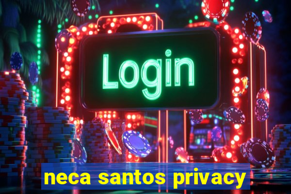 neca santos privacy